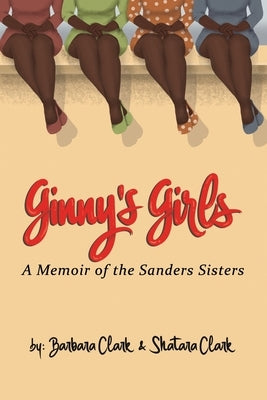 Ginny's Girls: A Memoir of The Sanders Sisters by Clark, Shatara Shameca
