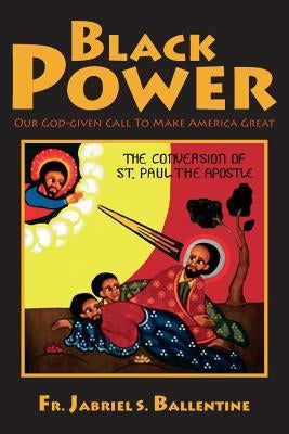 Black Power: Our God-given Call To Make America Great by Ballentine, Jabriel S.