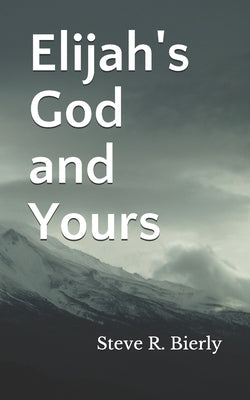 Elijah's God and Yours by Bierly, Steve R.