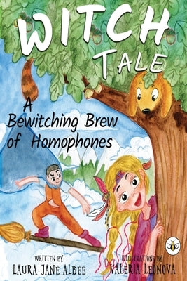 Witch Tale: A Bewitching Brew of Homophones by Albee, Laura Jane