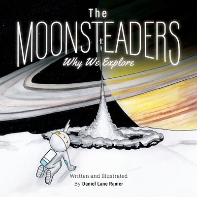 The MOONSTEADERS Why We Explore by Ramer, Daniel Lane