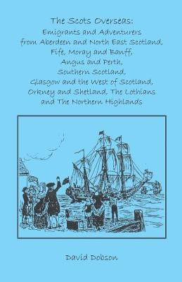 The Scots Overseas: Emigrants and Adventurers by Dobson, David