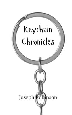 Keychain Chronicles by Robinson, Joseph