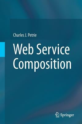 Web Service Composition by Petrie, Charles J.