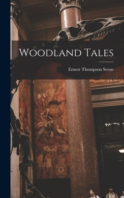Woodland Tales by Seton, Ernest Thompson