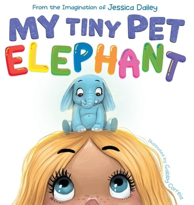 My Tiny Pet Elephant by Dailey, Jessica