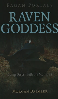 Pagan Portals - Raven Goddess: Going Deeper with the Morrigan by Daimler, Morgan