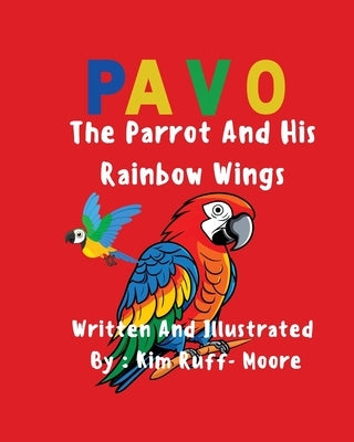 Pavo: The Parrot and His Rainbow Wings by Ruff-Moore, Kim