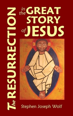 The Resurrection in the Great Story of Jesus by Wolf, Stephen Joseph