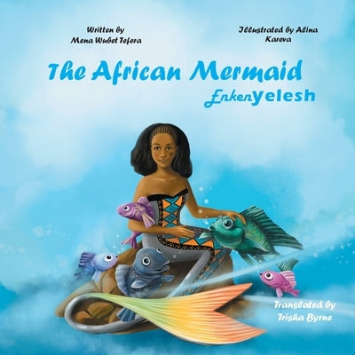 The African Mermaid Enkenyelesh by Tefera, Mena Wubet
