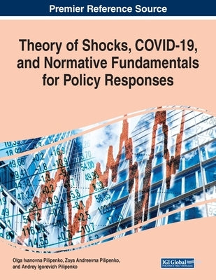 Theory of Shocks, COVID-19, and Normative Fundamentals for Policy Responses by Pilipenko, Olga Ivanovna