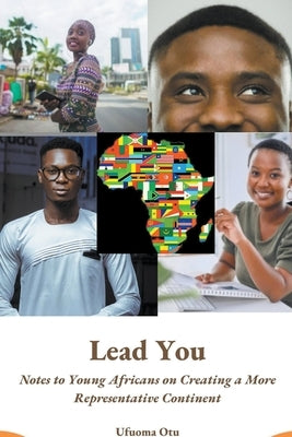 Lead You: Notes to Young Africans on Creating a More Representative Continent by Otu, Ufuoma