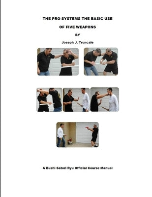Pro-Systems: The Basic Use of 5 Weapons by Truncale, Joseph
