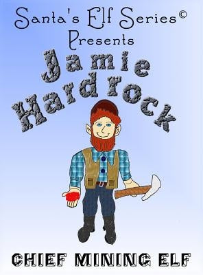 Jamie Hardrock, Chief Mining Elf by Moore, Mary