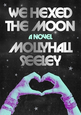We Hexed the Moon by Seeley, Mollyhall