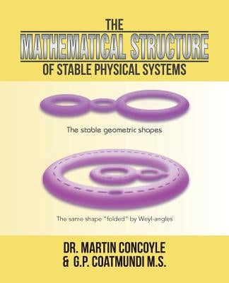 The Mathematical Structure of Stable Physical Systems by Dr Martin Concoyle &. G. P. Coatmundi