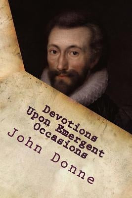 Devotions Upon Emergent Occasions by Donne, John