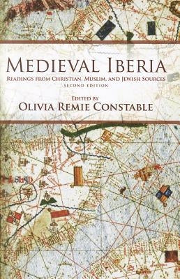 Medieval Iberia, Second Edition: Readings from Christian, Muslim, and Jewish Sources by Constable, Olivia Remie
