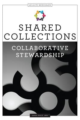Shared Collections: Collaborative Stewardship by Hale, Dawn