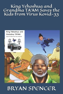 King Yehoshua and Grandma TA'AM Saves the Kids from Virus Kovid-33 by Spencer, Bryan