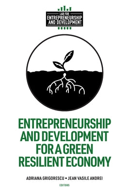 Entrepreneurship and Development for a Green Resilient Economy by Grigorescu, Adriana