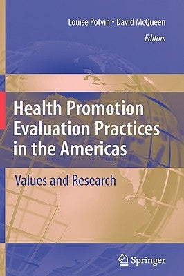 Health Promotion Evaluation Practices in the Americas: Values and Research by Potvin, Louise