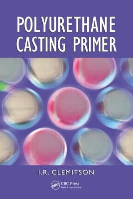 Polyurethane Casting Primer by Clemitson, I. R.