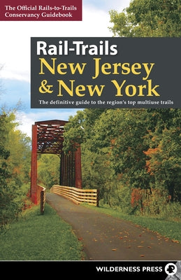 Rail-Trails New Jersey & New York: The Definitive Guide to the Region's Top Multiuse Trails by Conservancy, Rails-To-Trails