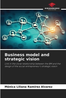 Business model and strategic vision by Ramírez Álvarez, Mónica Liliana