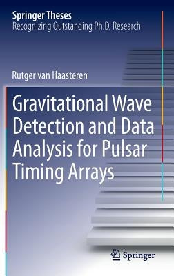 Gravitational Wave Detection and Data Analysis for Pulsar Timing Arrays by Van Haasteren, Rutger