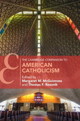 The Cambridge Companion to American Catholicism by McGuinness, Margaret M.