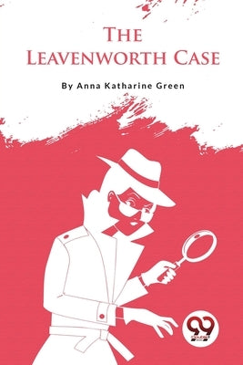 The Leavenworth Case by Green, Anna Katharine