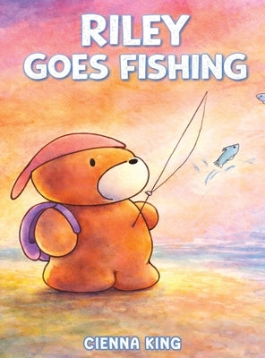 Riley Goes Fishing by King, Cienna