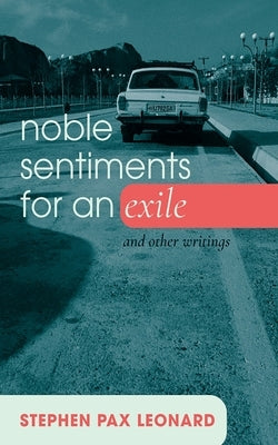Noble Sentiments for an Exile by Leonard, Stephen Pax
