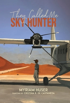 They Called Me Sky Hunter by Huser, Myriam