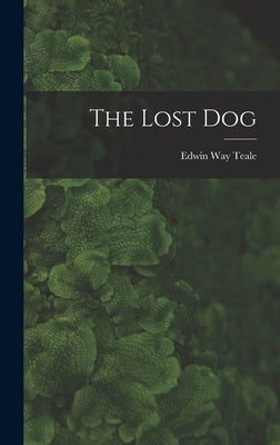 The Lost Dog by Teale, Edwin Way 1899-1980