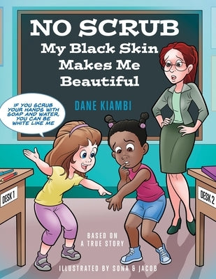 No Scrub: My Black Skin Makes Me Beautiful (A Children's Book About Diversity, Self-Worth, Inclusion, and Kindness). by Kiambi, Dane