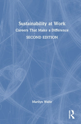 Sustainability at Work: Careers That Make a Difference by Waite, Marilyn