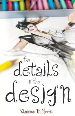 The Details in the Design by Harris, Shannon M.