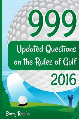 999 Updated Questions on the Rules of Golf - 2016: The smart way to learn the Rules of Golf for golfers of all abilities by Rhodes, Barry