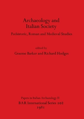 Archaeology and Italian Society: Prehistoric, Roman and Medieval Studies by Barker, Graeme