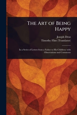 The Art of Being Happy by Droz, Joseph