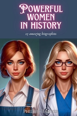 Powerful Women in History by Tahuer, Phillips
