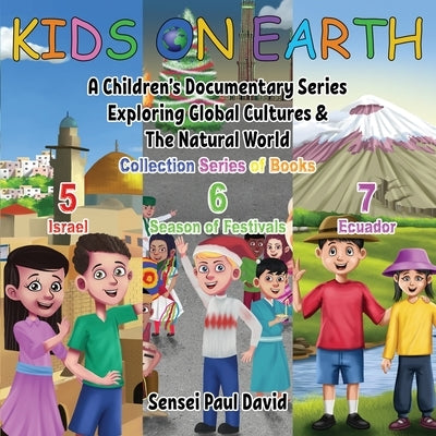 Kids On Earth: A Children's Documentary Series Exploring Global Cultures & The Natural World: COLLECTIONS SERIES OF BOOKS 5 6 7 by David, Sensei Paul