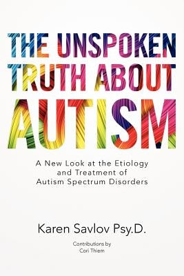 The Unspoken Truth About Autism: A New Look at the Etiology and Treatment of Autism Spectrum Disorders by Thiem, Cori