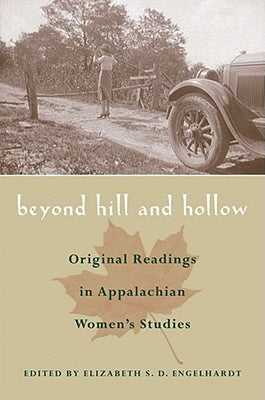Beyond Hill and Hollow: Original Readings in Appalachian Women's Studies by Engelhardt, Elizabeth S. D.