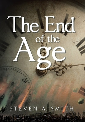 The End of the Age by Smith, Steven A.