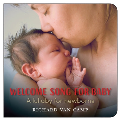 Welcome Song for Baby: A Lullaby for Newborns by Van Camp, Richard