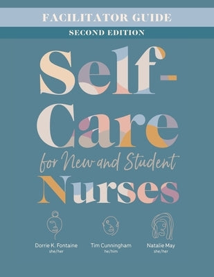 Facilitator Guide for Self-Care for New and Student Nurses, Second Edition by Fontaine, Dorrie K.
