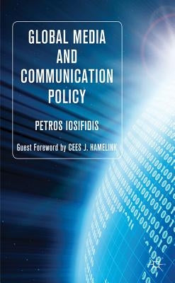 Global Media and Communication Policy: An International Perspective by Iosifidis, P.